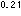 0.21